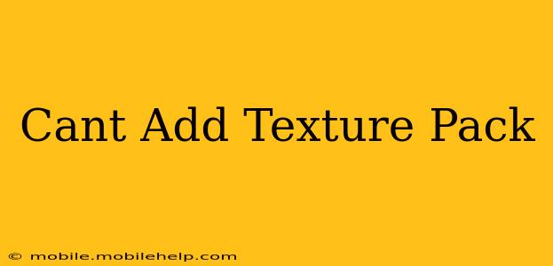 Cant Add Texture Pack