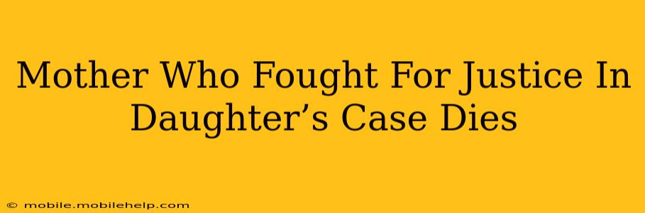 Mother Who Fought For Justice In Daughter’s Case Dies