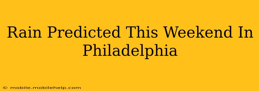 Rain Predicted This Weekend In Philadelphia