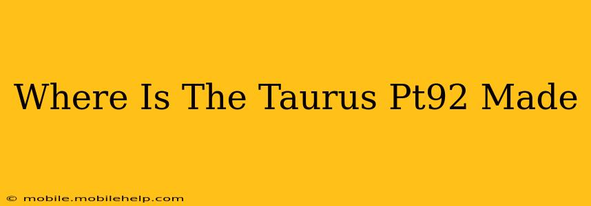Where Is The Taurus Pt92 Made